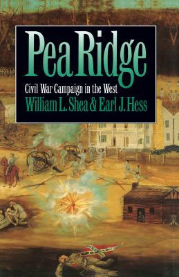 Pea Ridge: Civil War Campaign in the West by William L. Shea, Earl J. Hess