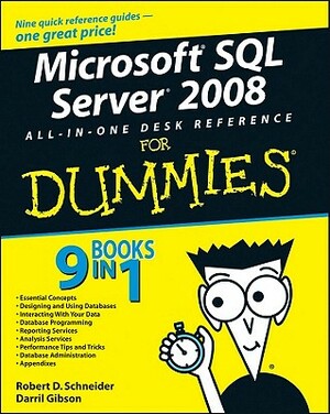 Microsoft SQL Server 2008 All-In-One Desk Reference for Dummies by Darril Gibson, Robert D. Schneider