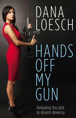 Hands Off My Gun: Defeating the Plot to Disarm America by 