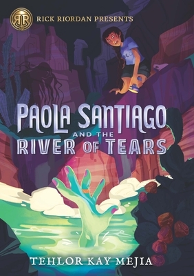 Paola Santiago and the River of Tears by Tehlor Kay Mejia