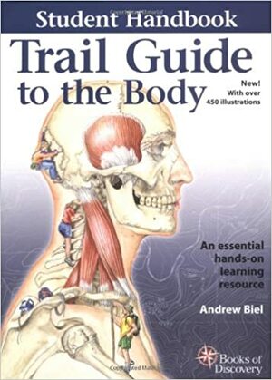 Trail Guide to the Body Student Handbook by Andrew R. Biel