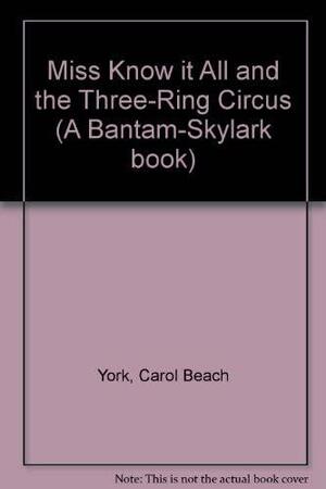 Miss Know It All and the Three Ring Circus by Carol Beach York