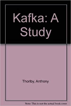 Kafka: A Study by Anthony Thorlby