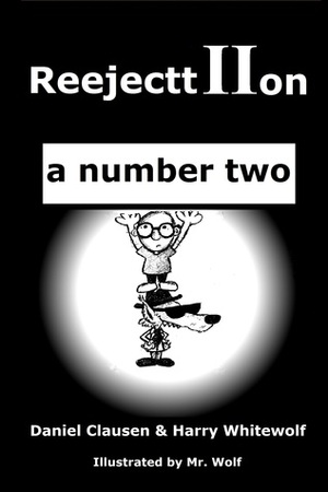 ReejecttIIon - a number two by Harry Whitewolf, Mr. Wolf, Daniel Clausen