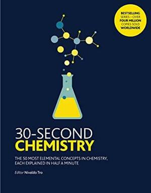 30-Second Chemistry: The 50 Most Elemental Concepts in Chemistry, Each Explained in Half a Minute by Nivaldo J. Tro