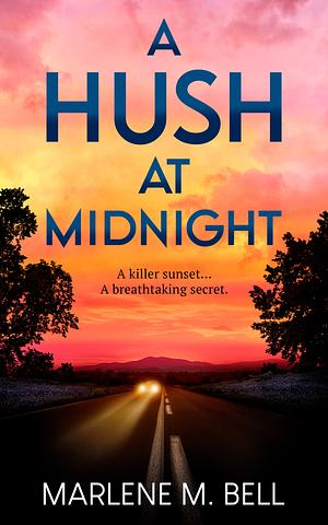 A Hush at Midnight: A Killer Sunset. a Breathtaking Secret by Marlene M. Bell