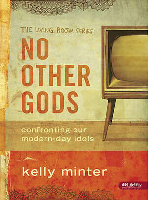 No Other Gods - Confronting Our Modern Day Idols | Member Book by Kelly Minter