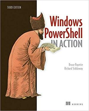 Windows Powershell in Action, Third Edition by Bruce Payette, Richard Siddaway