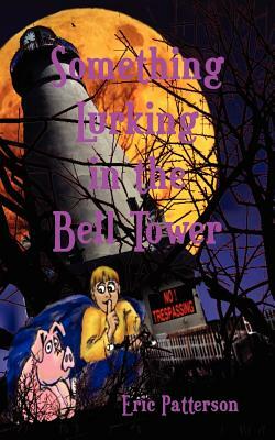Something Lurking in the Bell Tower by Eric James Patterson