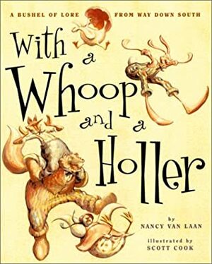 With a Whoop and a Holler: A Bushel of Lore from Way Down South by Scott Cook, Nancy Van Laan