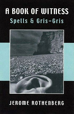 A Book of Witness: Spells & Gris-Gris by Jerome Rothenberg