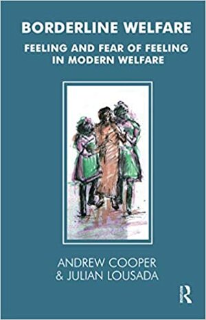 Borderline Welfare: Feeling and Fear of Feeling in Modern Welfare by Andrew F. Cooper