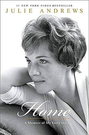 Home: A Memoir of My Early Years by Julie Andrews by Julie Andrews