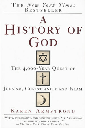 A History of God: The 4,000-Year Quest of Judaism, Christianity, and Islam by Karen Armstrong