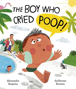 The Boy Who Cried Poop! by Guilherme Karsten, Alessandra Requena