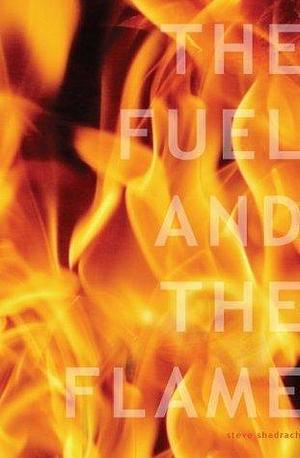 The Fuel and the Flame by Steve Shadrach, Steve Shadrach