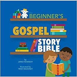 The Beginner's Gospel Story Bible by Trish Mahoney, Jared Kennedy