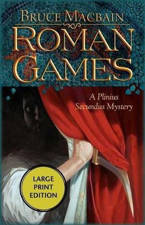 Roman Games: A Plinius Secundus Mystery by Bruce MacBain