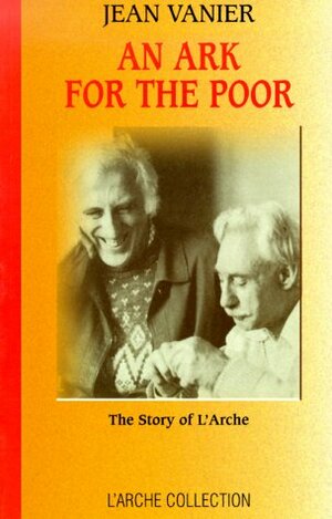 An Ark for the Poor: The Story of L'Arche by Jean Vanier