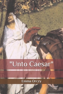 "Unto Caesar" by Emma Orczy