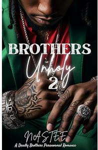 Brothers Unholy : A Deadly Brothers Romance Book 2 (A Deadly Brothers Paranormal Romance) by Nastee