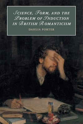 Science, Form, and the Problem of Induction in British Romanticism by Dahlia Porter