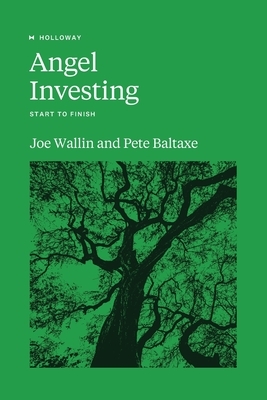 Angel Investing: Start to Finish by Joe Wallin, Pete Baltaxe