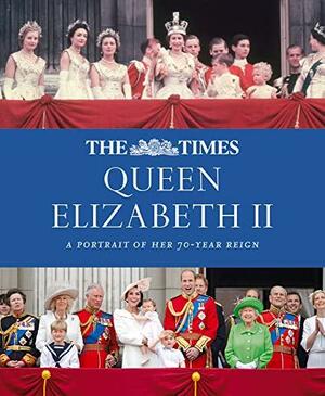 The Times Queen Elizabeth II: 70 Years on the Throne by James Owen