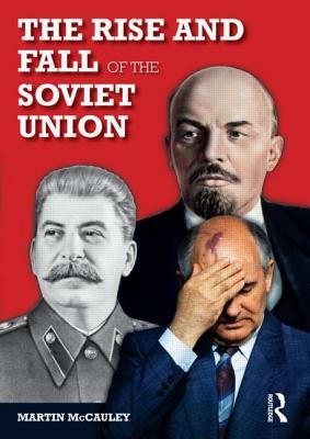 The Rise and Fall of the Soviet Union by Martin McCauley