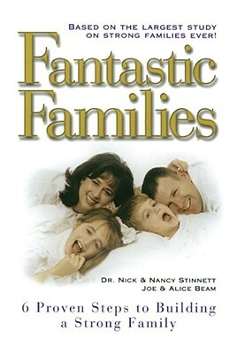 Fantastic Families: 6 Proven Steps to Building a Strong Family by Nick Stinnett, Alice Beam, Joe Beam