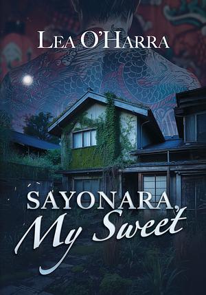 Sayonara, My Sweet by Lea O'Harra