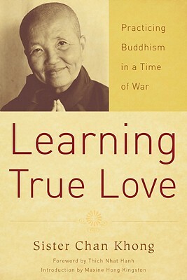 Learning True Love: Practicing Buddhism in a Time of War by Chan Khong