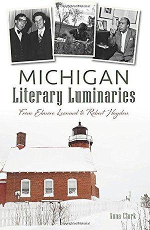 Michigan Literary Luminaries by Anna Clark, Anna Clark