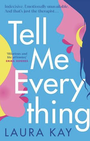 Tell Me Everything  by Laura Kay