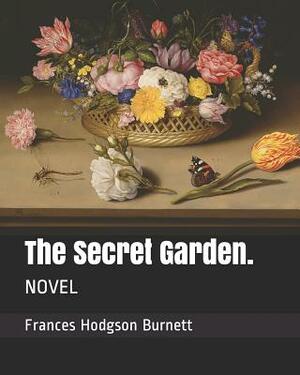 The Secret Garden.: Novel by Frances Hodgson Burnett