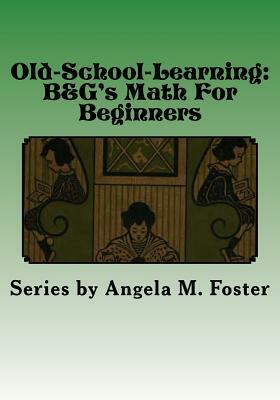 Old-School-Learning: B&G's Math For Beginners by Angela M. Foster, George B. Germann, Middlesex a. Bailey