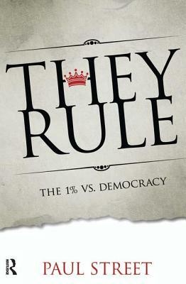 They Rule: The 1% vs. Democracy by Paul Street