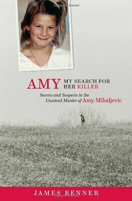 Amy: My Search for Her Killer: Secrets & Suspects in the Unsolved Murder of Amy Mihaljevic by James Renner