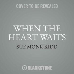 When the Heart Waits by Sue Monk Kidd