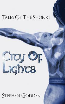 Tales of the Shonri: City of Lights by Stephen Godden