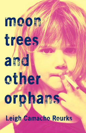 Moon Trees and Other Orphans by Leigh Camacho Rourks