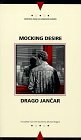 Mocking Desire by Drago Jančar, Michael Biggins
