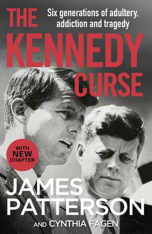 The Kennedy Curse: The shocking true story of America's most famous family by James Patterson