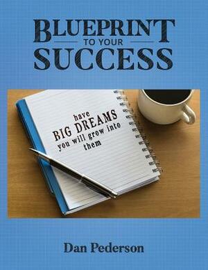 Blueprint to Your Success by Dan Pederson