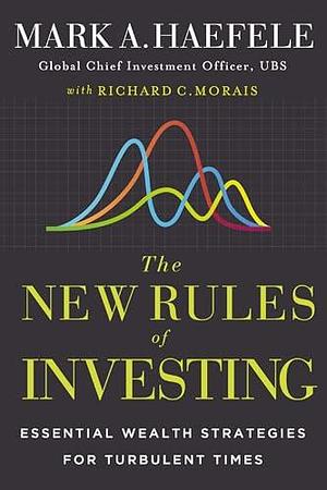 The New Rules of Investing: Essential Wealth Strategies for Turbulent Times by Richard Morias, Mark Haefele, Mark Haefele