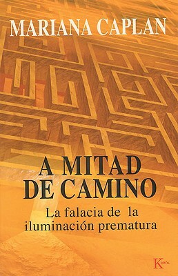 A Mitad de Camino: La Falacia de La Iluminacion Prematura by Mariana Caplan
