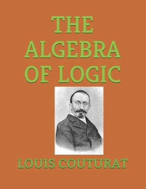 The Algebra of Logic by Louis Couturat