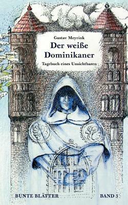 Der weiße Dominikaner: aus dem Tagebuch eines Unsichtbaren by Gustav Meyrink