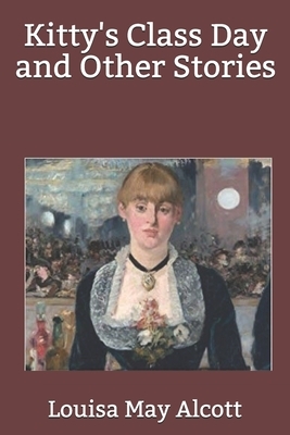 Kitty's Class Day and Other Stories by Louisa May Alcott