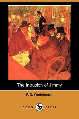 The Intrusion of Jimmy (Also Known as a Gentleman of Leisure) (Dodo Press) by P.G. Wodehouse